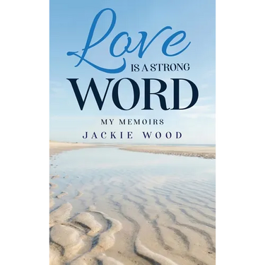 Love is a Strong Word: My Memories