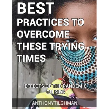 The Effects Of The Pandemic On Kids: Best Practices To Overcome These Trying Times