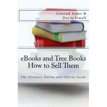 eBooks and Tree Books; How to Sell Them: The Ultimate Online and Offline Guide