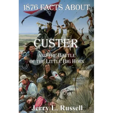 1876 Facts about Custer and the Battle of the Little Big Horn
