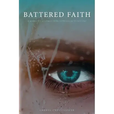 Battered Faith: A Warrior's Journey From Depression to Destiny
