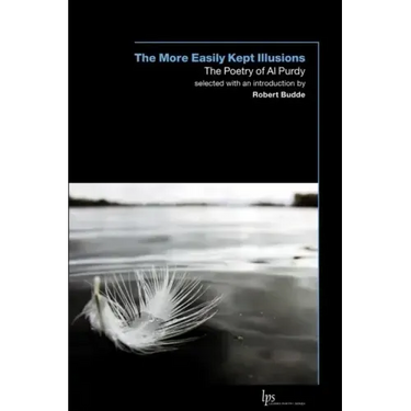 The More Easily Kept Illusions: The Poetry of Al Purdy