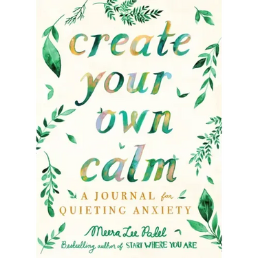 Create Your Own Calm: A Journal for Quieting Anxiety