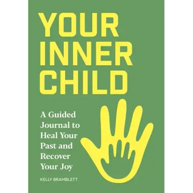 Your Inner Child: A Guided Journal to Heal Your Past and Recover Your Joy