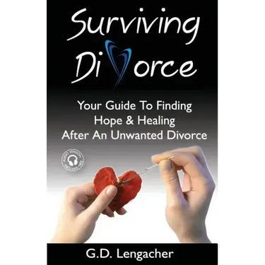 Surviving Divorce: Your Guide To Finding Hope And Healing After An Unwanted Divorce