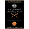 A Splintered History of Wood: Belt-Sander Races, Blind Woodworkers, and Baseball Bats