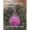Wire Wrapping Jewelry: Step-by-Step Instructions to create a beautiful piece of wearable art featuring a round shaped cabochon. "The Gloria P