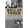 Dallas Tough: Historic Tales of Grit, Audacity and Defiance