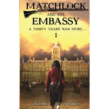 Matchlock and the Embassy: Book One in a Thirty Years' War Historical Fiction Series