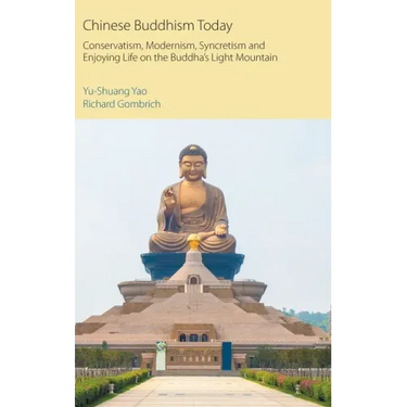 Chinese Buddhism Today: Conservatism, Modernism, Syncretism and Enjoying Life on the Buddha's Light Mountain