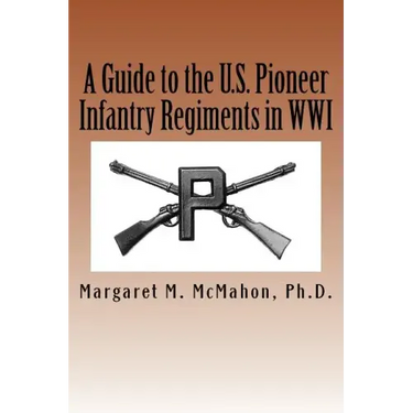 A Guide to the U.S. Pioneer infantry Regiments in WWI