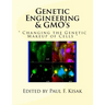 Genetic Engineering & GMO's: " Changing the Genetic Makeup of Cells "