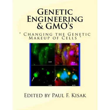 Genetic Engineering & GMO's: " Changing the Genetic Makeup of Cells "