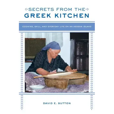 Secrets from the Greek Kitchen: Cooking, Skill, and Everyday Life on an Aegean Island Volume 52