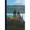 Scots in Canada: A History of the Settlement of the Dominion From the Earliest Days to the Present Time