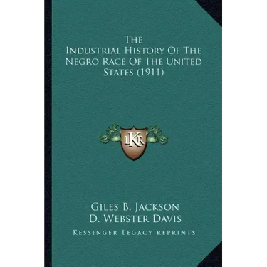 The Industrial History Of The Negro Race Of The United States (1911)