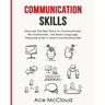 Communication Skills: Discover The Best Ways To Communicate, Be Charismatic, Use Body Language, Persuade & Be A Great Conversationalist