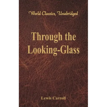 Through the Looking-Glass (World Classics, Unabridged)