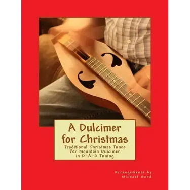 A Dulcimer for Christmas: Traditional Christmas Tunes For Mountain Dulcimer in D-A-D Tuning