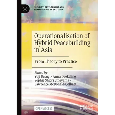 Operationalisation of Hybrid Peacebuilding in Asia: From Theory to Practice