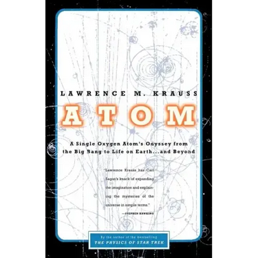 Atom: A Single Oxygen Atom's Odyssey from the Big Bang to Life on Earth... and Beyond