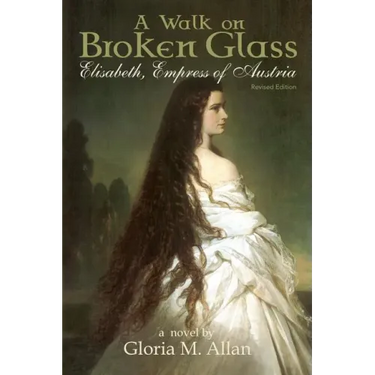 A Walk on Broken Glass: Elisabeth, Empress of Austria