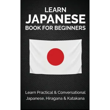 Learn Japanese Book for Beginners: Learn Practical & Conversational Japanese, Hiragana & Katakana