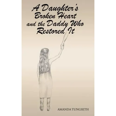 A Daughter's Broken Heart and the Daddy Who Restored It