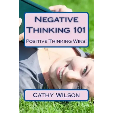 Negative Thinking 101: Positive Thinking Wins!