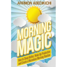 Morning Magic: How to Sleep Better, Wake Up Productive, and Create a Marvelous Morning Routine