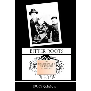 Bitter Roots: Five Generations of a Chinese Family in America