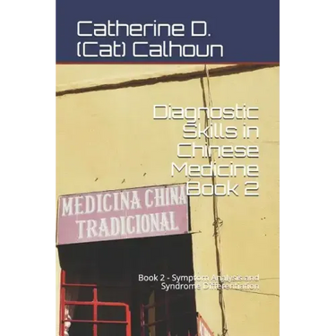 Diagnostic Skills in Chinese Medicine - Book 2: Symptom Analysis and Syndrome Differentiation