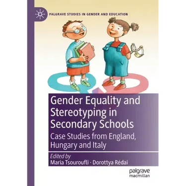 Gender Equality and Stereotyping in Secondary Schools: Case Studies from England, Hungary and Italy