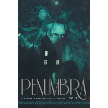 Penumbra No. 3 (2022): A Journal of Weird Fiction and Criticism