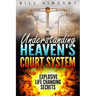 Understanding Heaven's Court System: Explosive Life Changing Secrets
