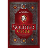 The Soldier Code: Ancient Warrior Wisdom for Modern-Day Christian Soldiers