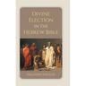 Divine Election in the Hebrew Bible