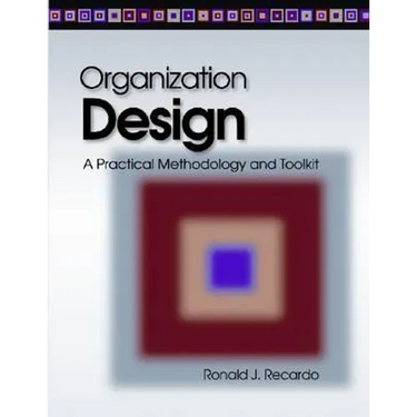 Organization Design: A Practical Methodology and Toolkit
