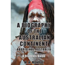 A Biography of the Australian Continent: Aboriginal Australia A Students Guide
