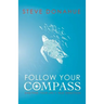Follow Your Compass: And Find Your Life's True Direction