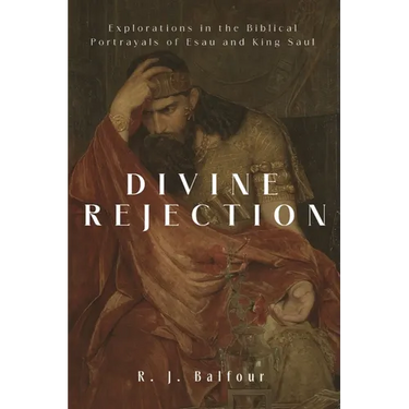 Divine Rejection: Explorations in the Biblical Portrayals of Esau and King Saul