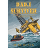 Dad, I Survived: The fine line between life and death while looking for oil