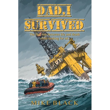 Dad, I Survived: The fine line between life and death while looking for oil