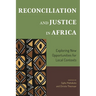 Reconciliation and Justice in Africa: Exploring New Opportunities for Local Contexts