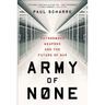 Army of None: Autonomous Weapons and the Future of War