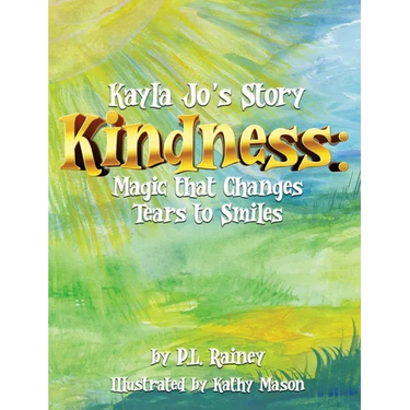 Kayla Jo's Story: Kindness: Magic That Turns Tears to Smiles