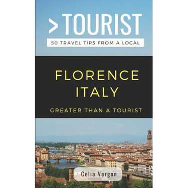 Greater Than a Tourist- Florence Italy: 50 Travel Tips from a Local
