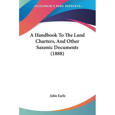 A Handbook To The Land Charters, And Other Saxonic Documents (1888)