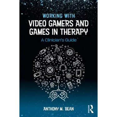 Working with Video Gamers and Games in Therapy: A Clinician's Guide