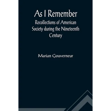 As I Remember; Recollections of American Society during the Nineteenth Century
